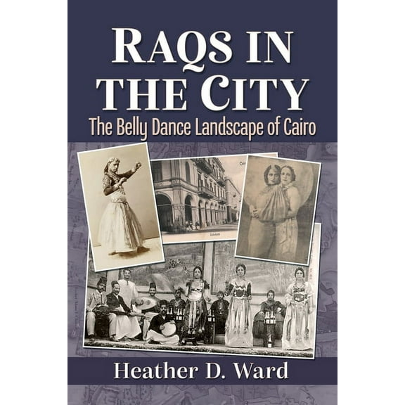 Raqs in the City: The Belly Dance Landscape of Cairo, (Paperback)
