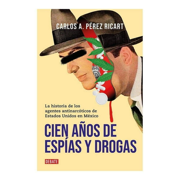 Cien Años de Espías y Drogas Penguin Random House Carlos A. Pérez Ricart
