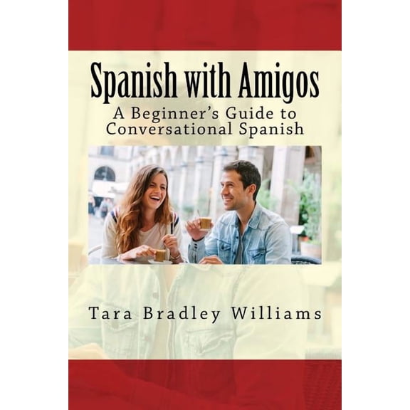 Spanish with Amigos: A Beginner's Guide to Conversational Spanish, (Paperback)