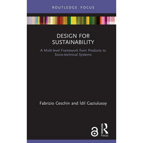 Routledge Focus on Environment and Susta Design for Sustainability: A Multi-Level Framework from Products to Socio-Technical Systems, (Hardcover)