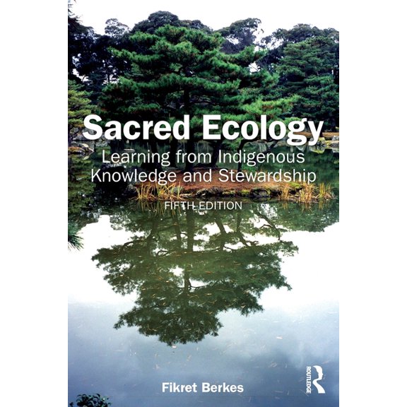 Sacred Ecology: Learning from Indigenous Knowledge and Stewardship, (Paperback)