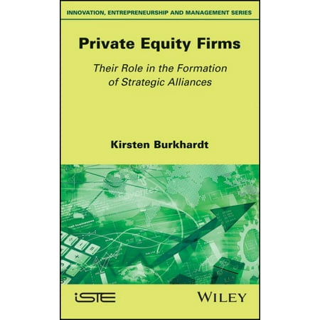 Private Equity Firms : Their Role in the Formation of Strategic