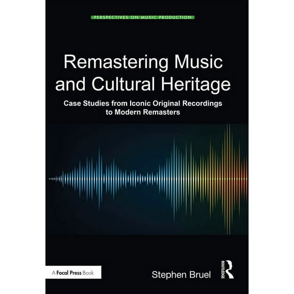 Perspectives on Music Production Remastering Music and Cultural Heritage: Case Studies from Iconic Original Recordings to Modern Remasters, (Paperback)