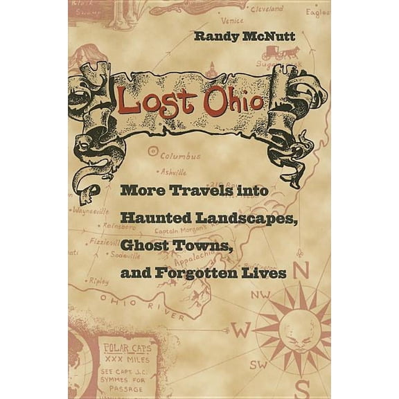 Lost Ohio: More Travels Into the Haunted Landscapes, Ghost Towns, and Forgotten Lives, (Paperback)
