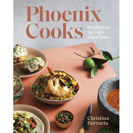 Phoenix Cooks : Recipes from the City's Finest Chefs (Hardcover)