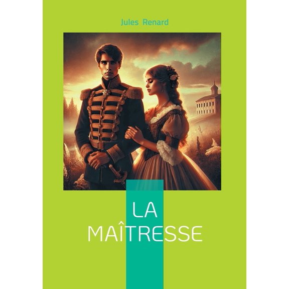 La MaÃ®tresse: Chronique thÃ©Ã¢trale d'une liaison Ã  la Belle Ãpoque - sÃ©duction, ironie et rupture dans une comÃ©die de moe, (Paperback)