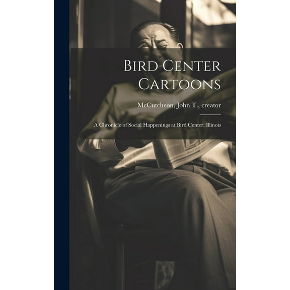 Bird Center Cartoons: A Chronicle of Social Happenings at Bird Center, Illinois (Hardcover)