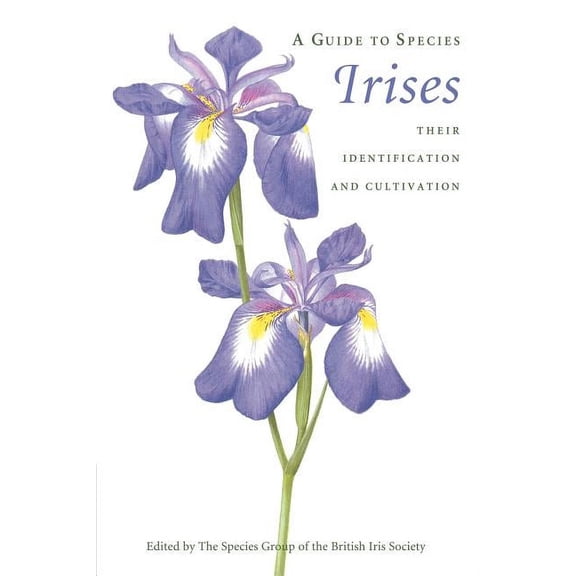 A Guide to Species Irises: Their Identification and Cultivation, (Paperback)