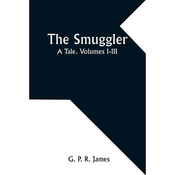 The Smuggler: A Tale. Volumes I-III, (Paperback)