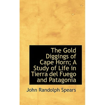 The Gold Diggings Of Cape Horn A Study Of Life In Tierra