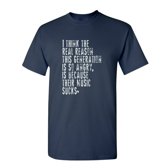 I Think The Real Reason This Generation Is So Angry Sarcastic Humor Graphic Novelty Funny Youth T Shirt