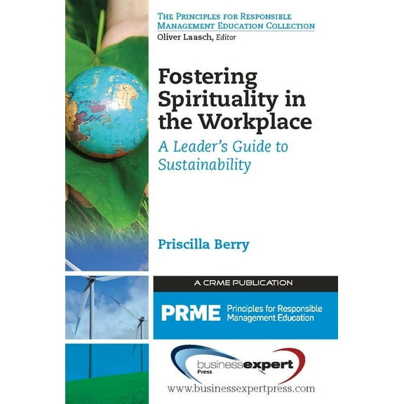 Fostering Spirituality in the Workplace: A Leader's Guide to Sustainability, (Paperback)