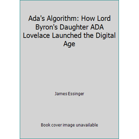 Ada's Algorithm: How Lord Byron's Daughter ADA Lovelace Launched the Digital Age, Used [Paperback]