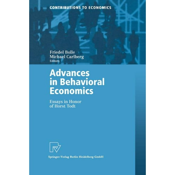 Contributions to Economics Advances in Behavioral Economics: Essays in Honor of Horst Todt, (Paperback)