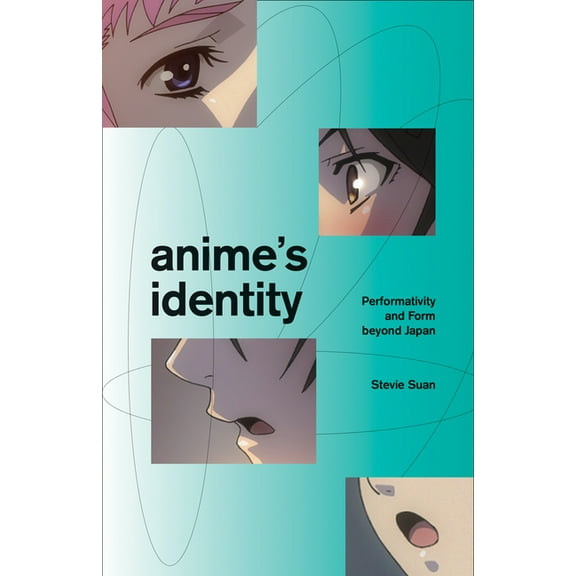 Anime&apos;s Identity: Performativity and Form Beyond Japan, (Paperback)