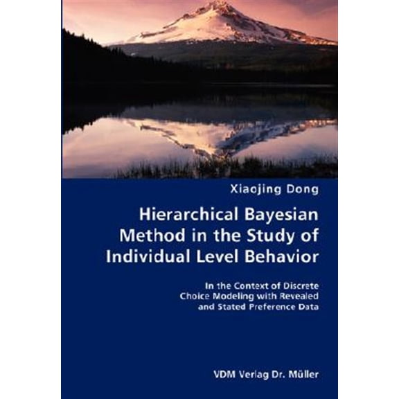 Pre-Owned Hierarchical Bayesian Method in the Study of Individual Level Behavior: In the Context of Discrete Choice Modeling With Revealed and Stated Preference Data