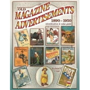 Old Magazine Advertisements 1890-1950, Identification & Value Guide [Paperback - Used]