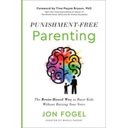 Punishment-Free Parenting: The Brain-Based Way to Raise Kids Without Raising Your Voice, (Hardcover)