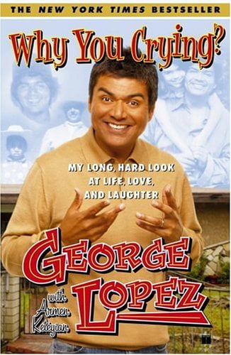 Why You Crying?: My Long, Hard Look at Life, Love, and Laughter, Pre-Owned  Paperback B001O9CGG2 George Lopez - Walmart.com