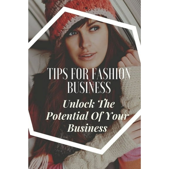 Tips For Fashion Business : Unlock The Potential Of Your Business: Fashion Business For Seniors (Paperback)