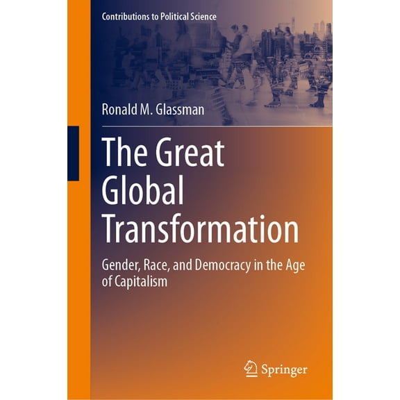 Contributions to Political Science The Great Global Transformation: Gender, Race, and Democracy in the Age of Capitalism, (Hardcover)