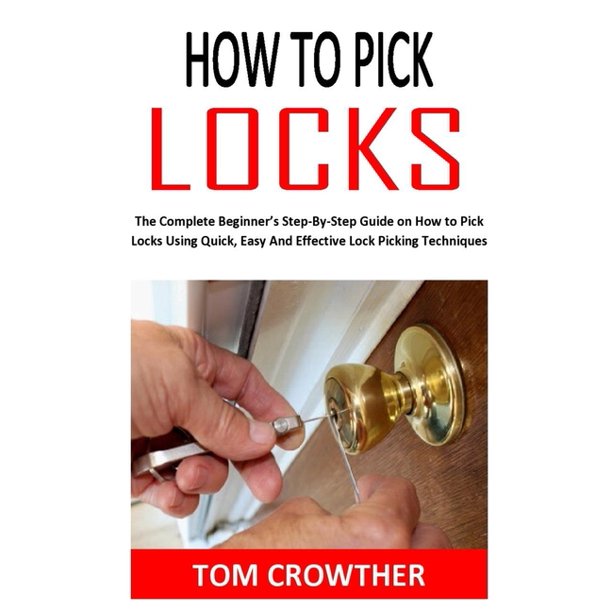 How to Pick Locks The Complete Beginner's StepByStep Guide on How