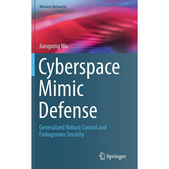 Wireless Networks Cyberspace Mimic Defense: Generalized Robust Control and Endogenous Security, (Hardcover)