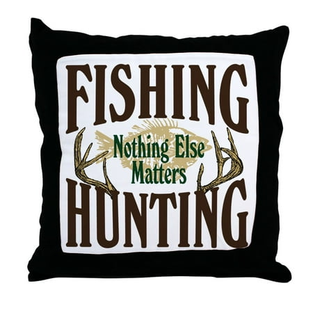 CafePress - Fishing Hunting Nothing Else Matters - Decor Throw Pillow