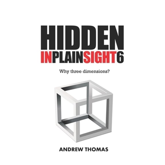 Pre-Owned Hidden in Plain Sight 6 : Why Three Dimensions?