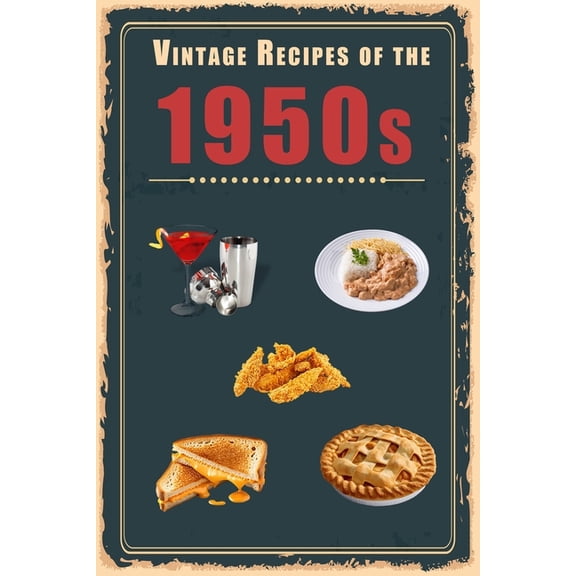 Vintage Recipes of the 1950s : A Cookbook Representing Popular Food Culture Post World War II