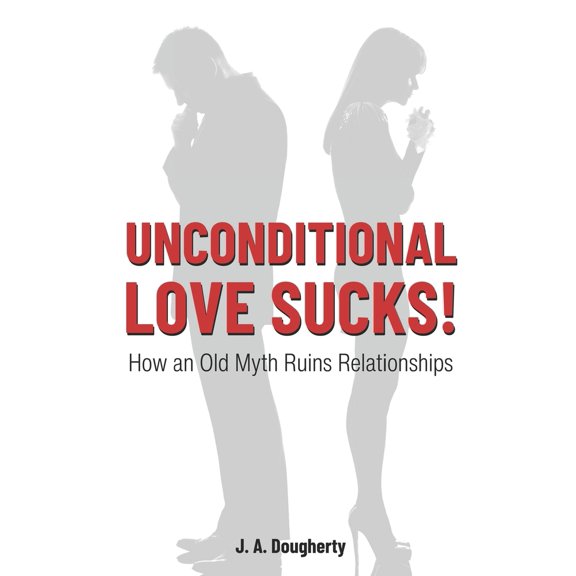 Pre-Owned Unconditional Love Sucks!: How an Old Myth Ruins Relationships (Paperback) 1090499884 9781090499882