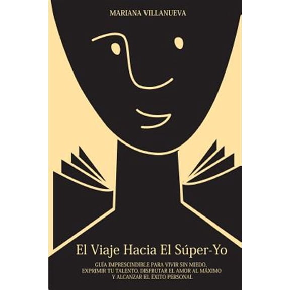 Pre-Owned El Viaje Hacia El S?per-Yo : Gu?a Imprescindible Para Vivir Sin Miedo, Exprimir Tu Talento, Disfrutar El Amor Al M?ximo Y Alcanzar El ?xito Personal