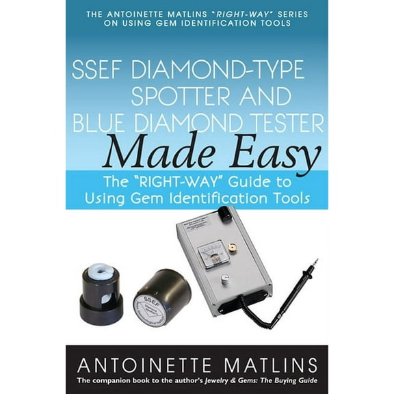 Antoinette Matlins Right-Way Series to U Ssef Diamond-Type Spotter and Blue Diamond Tester Made Easy: The Right-Way Guide to Using Gem Identification Tools, (Paperback)