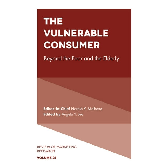 Review of Marketing Research The Vulnerable Consumer: Beyond the Poor and the Elderly, Book 21, (Hardcover)