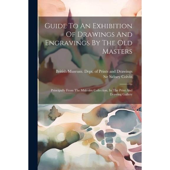 Guide To An Exhibition Of Drawings And Engravings By The Old Masters: Principally From The Malcolm Collection, In The Print And Drawing Gallery (Paperback)