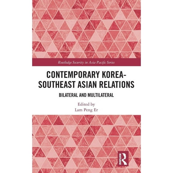 Routledge Security in Asia Pacific Contemporary Korea-Southeast Asian Relations: Bilateral and Multilateral, (Hardcover)