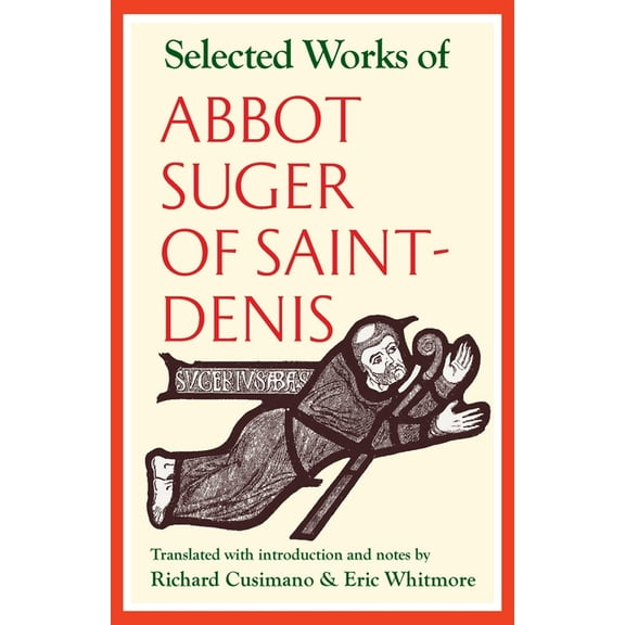Selected Works of Abbot Suger of Saint-Denis, (Paperback)