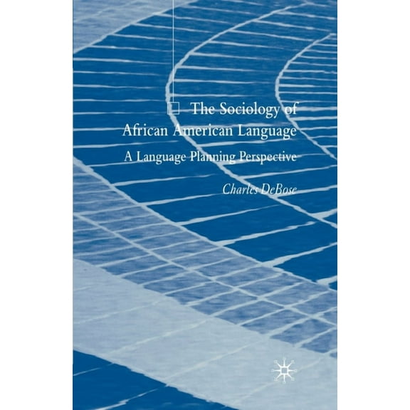 The Sociology of African American Language: A Language Planning Perspective, (Paperback)