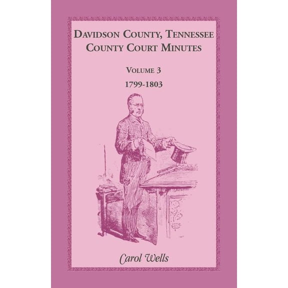 Davidson County, Tennessee County Court Minutes, Volume 3, 1799-1803, (Paperback)