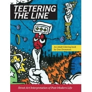 Teetering the Line: an Adult Coloring Book: Street Art Interpretation of Post-Modern Life  Paperback  Mr. Dan R Drossman