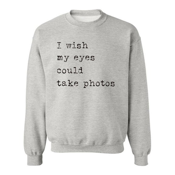 Wish My Eyes Could Take Photos. Sweatshirt Men -Image by Shutterstock, Male XX-Large