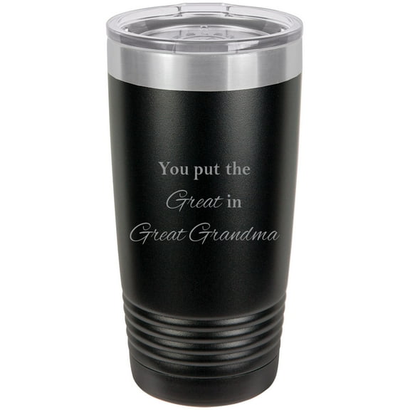 You Put The Great in Great Grandma Stainless Steel Engraved Insulated Tumbler 20 Oz Travel Coffee Mug, Black