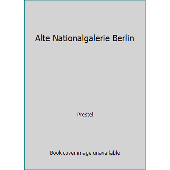 Pre-Owned Alte Nationalgalerie Berlin (Paperback) by Prestel