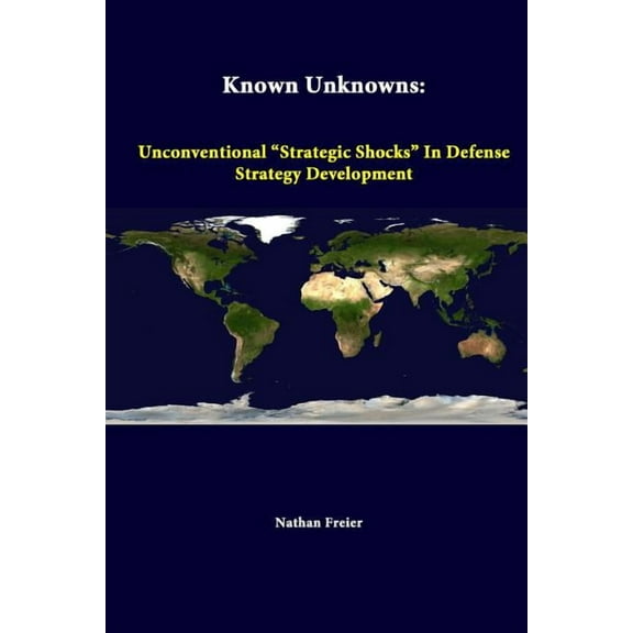 Known Unknowns: Unconventional "Strategic Shocks" In Defense Strategy Development (Paperback)