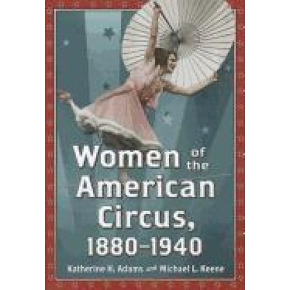 Adams, K: Women of the American Circus, 1880-1940