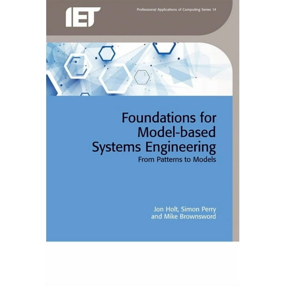 Foundations for Model-based Systems Engineering: From patterns to models (Hardcover) by Jon Holt, Simon Perry, Mike Brownsword