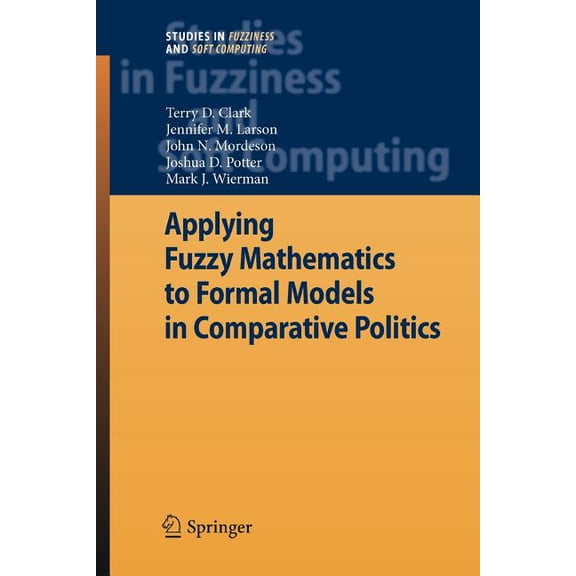 Studies in Fuzziness and Soft Computing Applying Fuzzy Mathematics to Formal Models in Comparative Politics, Book 225, (Paperback)