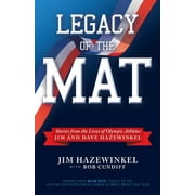 Legacy of the Mat: Stories from the Lives of Olympic Athletes Jim and Dave Hazewinkel, (Paperback)