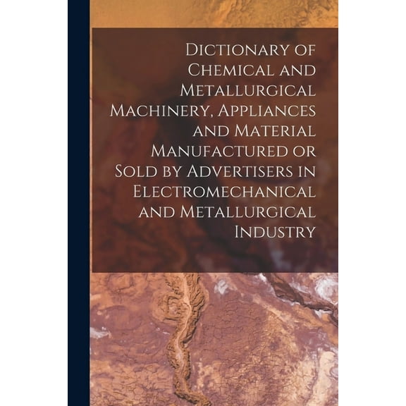 Dictionary of Chemical and Metallurgical Machinery, Appliances and Material Manufactured or Sold by Advertisers in Electromechanical and Metallurgical Industry (Paperback)
