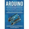 Arduino: The complete guide to Arduino for beginners, including ...